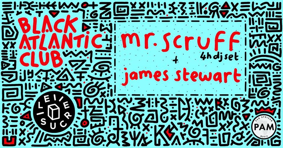 Black Atlantic Club : Mr. Scruff (4hr set), James Stewart