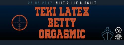 Nuit 2 / Le Circuit NS : Teki Latex / Betty / Orgasmic